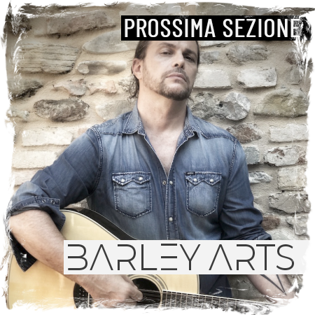 PROSSIMA SEZIONE BarleyArts BarleyArts